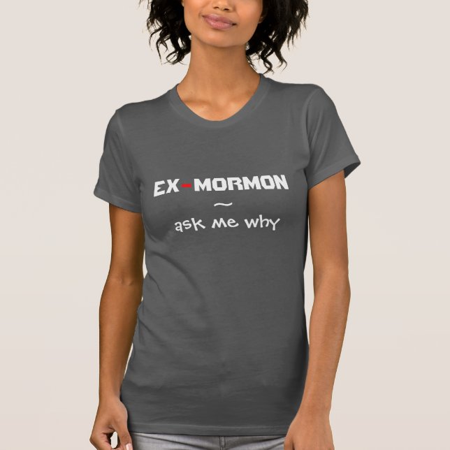 T-shirt Le ~ d'Ex-Mormon me demandent pourquoi (Devant)