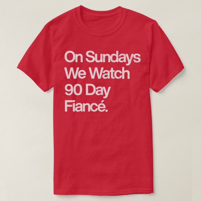 T-shirt Le Dimanche Nous Regardons Fianc 90 Jours (Design devant)