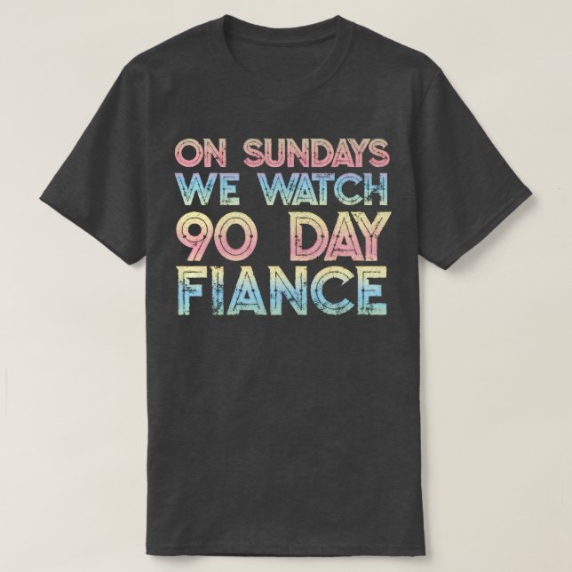 T-shirt Le dimanche Nous regardons les fans de 90 jours de (Design devant)