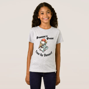 T-Shirt Le dîner est terminé. C'est l'heure du dessert