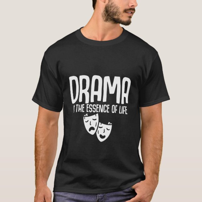 T-shirt Le Drame Est L'essence De La Vie (Devant)