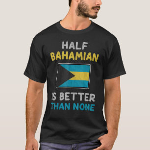 T-shirt Le Drapeau De La Moitié Des Bahaméens Est Meilleur