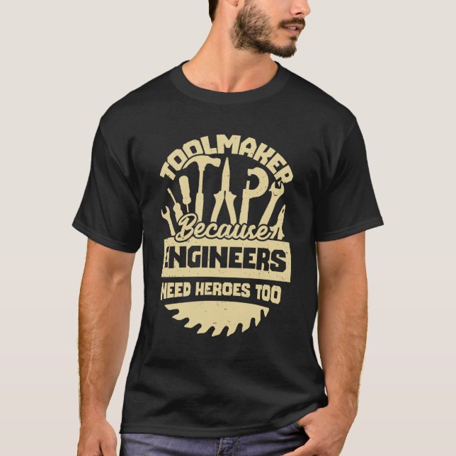 T-shirt Le fabricant d'outils parce que les ingénieurs ont (Devant)