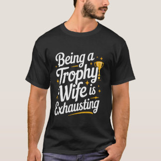 T-shirt Le fait d'être une femme trophée épuise