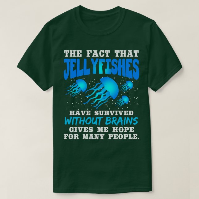 T-shirt Le Fait Que Les Jellyfish Ont Survécu Sans Br (Design devant)