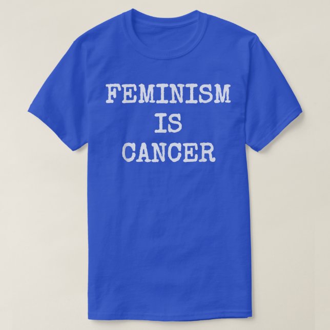 T-shirt Le féminisme est le cancer Drôle de protestation p (Design devant)