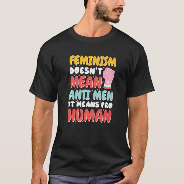 T-shirt Le Féminisme Ne Veut Pas Dire Anti Hommes Cela Sig (Devant)