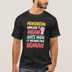 T-shirt Le Féminisme Ne Veut Pas Dire Anti Hommes Cela Sig