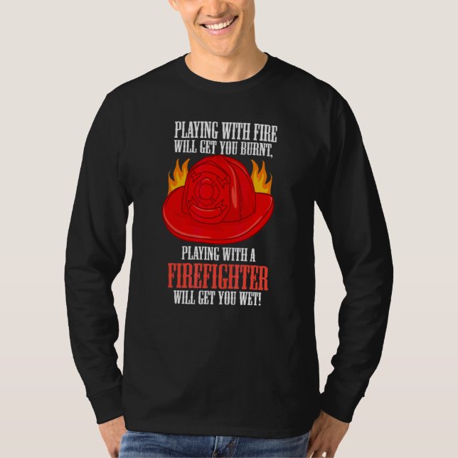 T-shirt Le feu vous brûle jouer avec un pompier va (Devant)