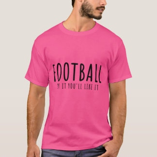 T-shirt Le Football Essaie, Tu L'Aimeras.