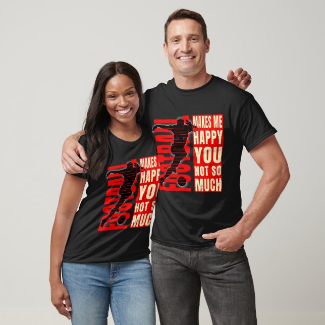 T-shirt Le Football Me Rend Heureux Que Tu Ne Sois Pas Tan (Unisexe)