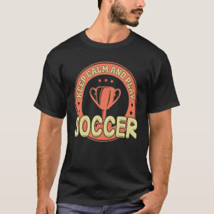 T-shirt Le Football Reste Calme Et Joue Au Football Team P