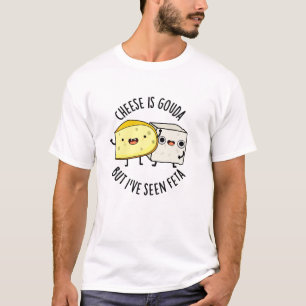 T-shirt Le Fromage Est Gouda Mais J'Ai Vu Feta Amusant Pun
