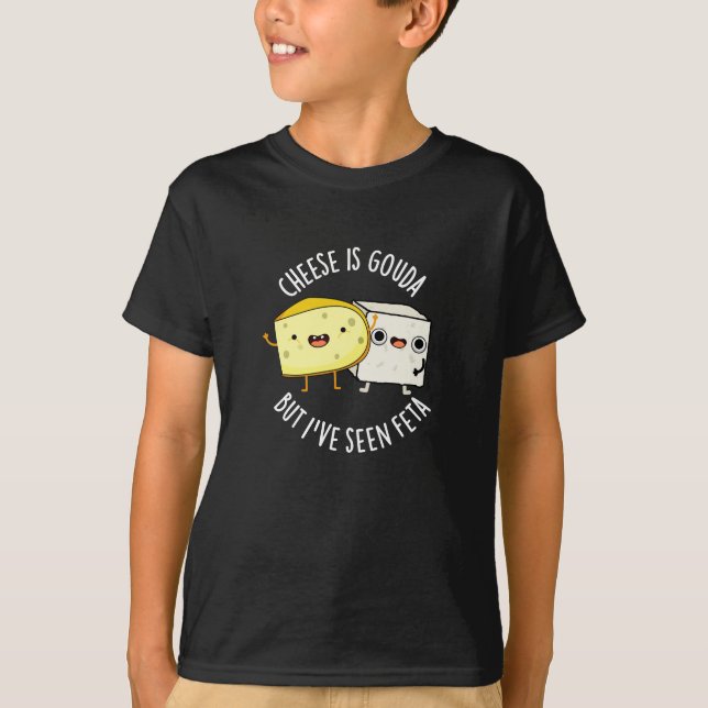T-shirt Le Fromage Est Gouda Mais J'Ai Vu Feta Amusant Pun (Devant)