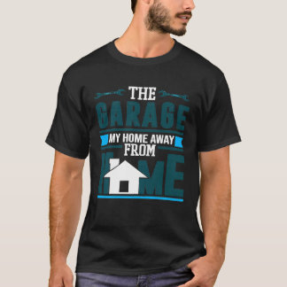 T-shirt Le Garage Ma Maison Loin De La Maison Auto Mécaniq