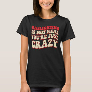 T-shirt Le gazouillis n'est pas réel Vous êtes juste fou