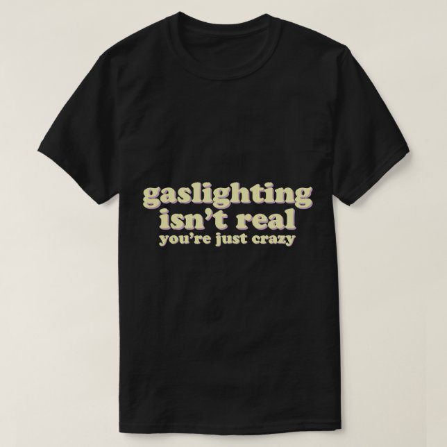 T-shirt Le gazouillis n'est pas réel, vous êtes juste fou (Design devant)
