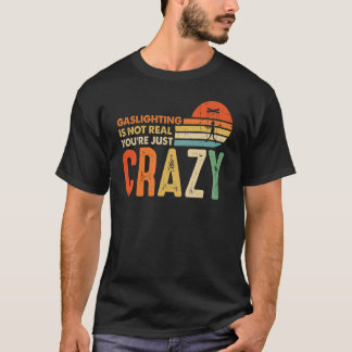 T-shirt Le gazouillis n'est pas réel Vous êtes juste fou à