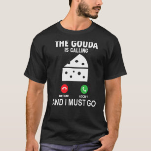 T-shirt Le Gouda Appelle Et Je Dois Y Aller
