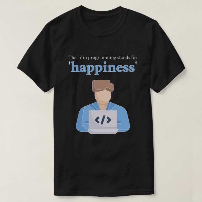 T-shirt Le "h" dans Programmation Signifie Bonheur (Design devant)
