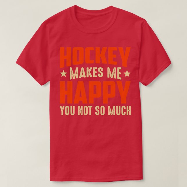 T-shirt Le Hockey Me Rend Heureux Tu N'Es Pas Si Drôle (Design devant)