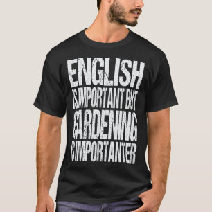 T-shirt Le jardinage 4\L'anglais est important mais le jar