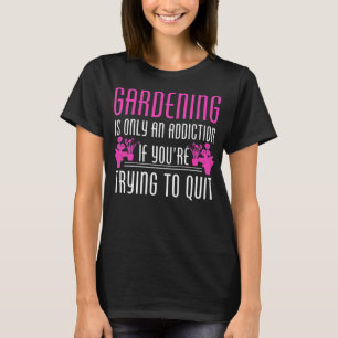 T-shirt Le jardinage est une dépendance - Un jardinier gén