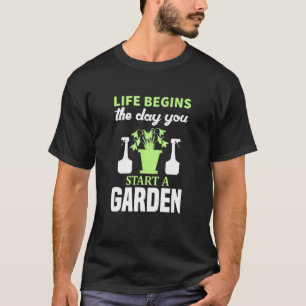 T-shirt Le jardinage La vie commence lorsque vous commence