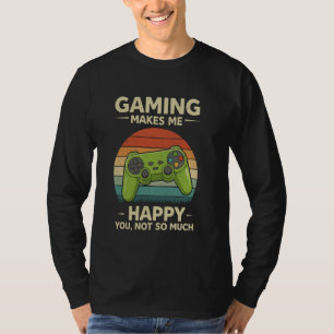 T-shirt Le jeu me rend heureux, vous pas tant que ça Drôle