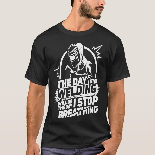 T-shirt Le Jour J'Arrête De Souder Drôle Souder Pipeliner  (Devant)