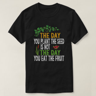 T-shirt Le jour où vous avez plante la graine