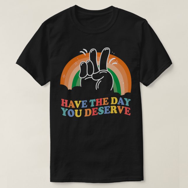 T-shirt Le jour que vous méritez Funny Sarcastic Motivatio (Design devant)