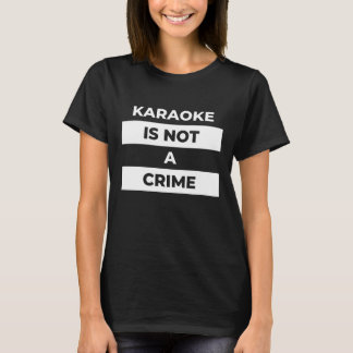 T-shirt le karaoké n'est pas un crime (imprimé blanc)