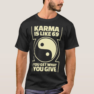 T-shirt Le karma est comme 69 obtenez que vous ce que vous