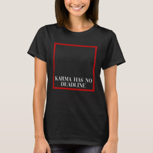 T-shirt Le karma n'a pas de date limite Citation de just