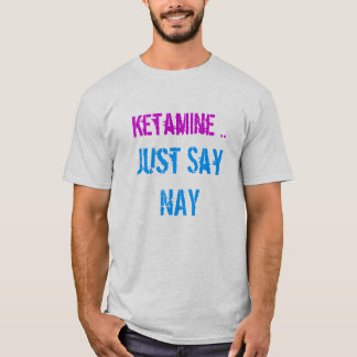 T-shirt le ketamine indiquent juste voire