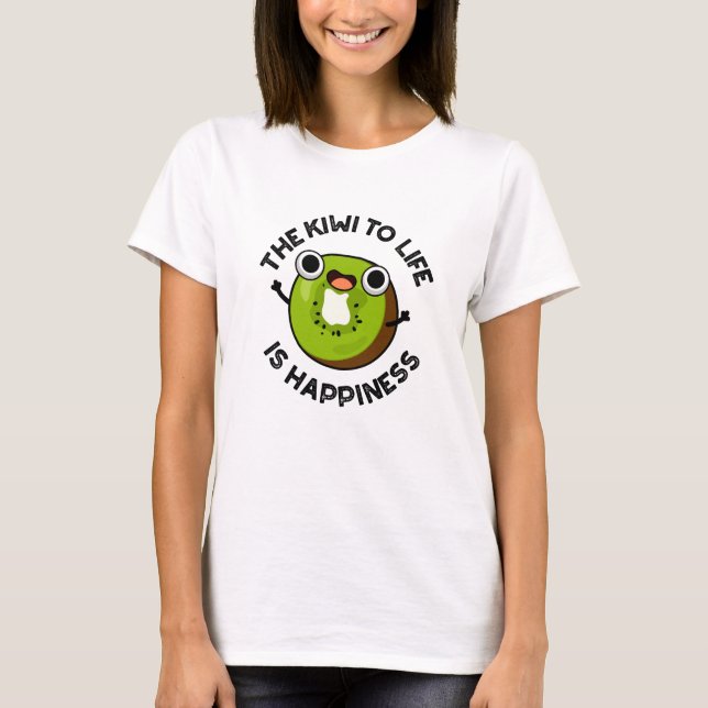 T-shirt Le Kiwi À La Vie Est Le Bonheur Drôle Pun Fruit (Devant)