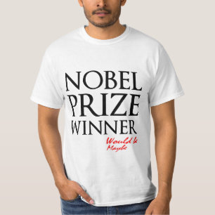 T-shirt Le lauréat du prix Nobel serait, peut-être drôle,