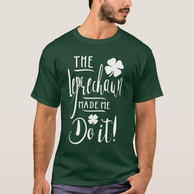 T-shirt Le Leprechaun M'A Fait Le Faire ! (Devant)