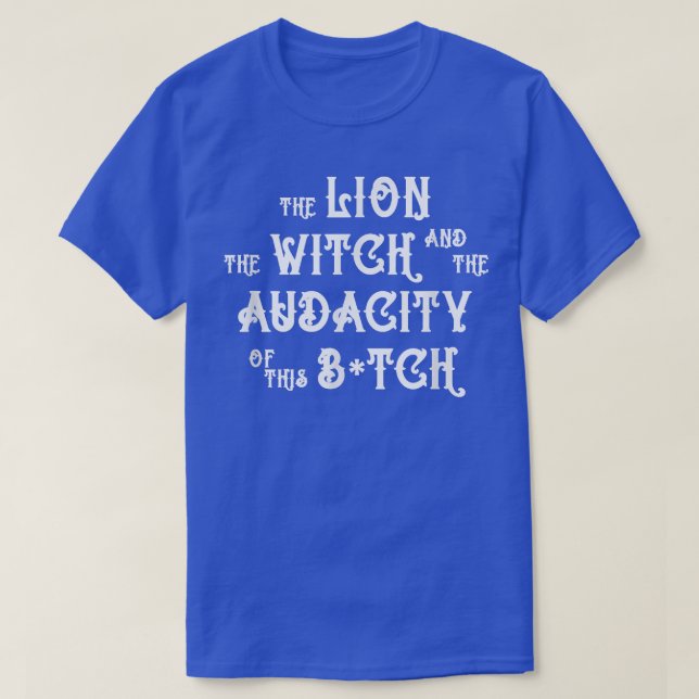 T-shirt Le Lion La Sorcière Et L'Audacité De Ce B  (Design devant)