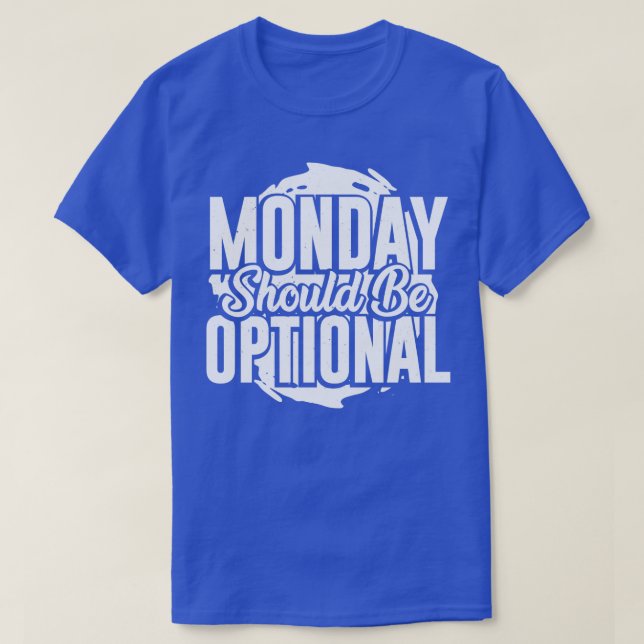 T-shirt Le lundi doit être facultatif (Design devant)
