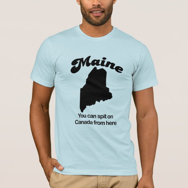 T-shirt Le Maine - vous pouvez cracher sur le Canada d'ici (Devant)