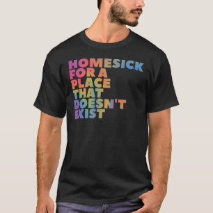 T-shirt Le mal du pays pour un endroit qui n'existe pas