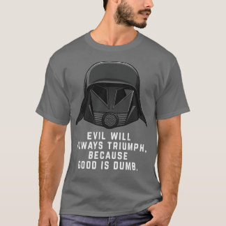 T-shirt Le mal triomphera toujours parce que le bien est i