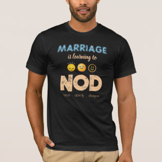 T-shirt Le mariage, c'est apprendre à hocher la tête drôle