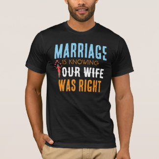 T-shirt Le Mariage C'est Savoir Que Votre Femme Avait Rais