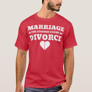 T-SHIRT LE MARIAGE EST LA PRINCIPALE CAUSE DU DIVORCE 4