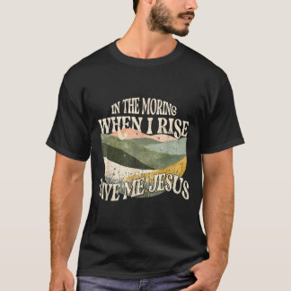 T-shirt Le matin quand je me lève donne moi Jésus chrétien