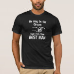 T-shirt Le meilleur homme<br><div class="desc">Il peut être le marié mais je suis le meilleur homme.  Perfectionnez pour l'enterrement de vie de jeune garçon et le mariage.</div>