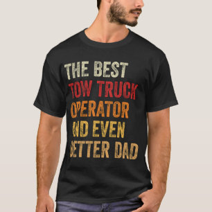T-shirt Le Meilleur Opérateur De Camion Tow Et Encore Mieu